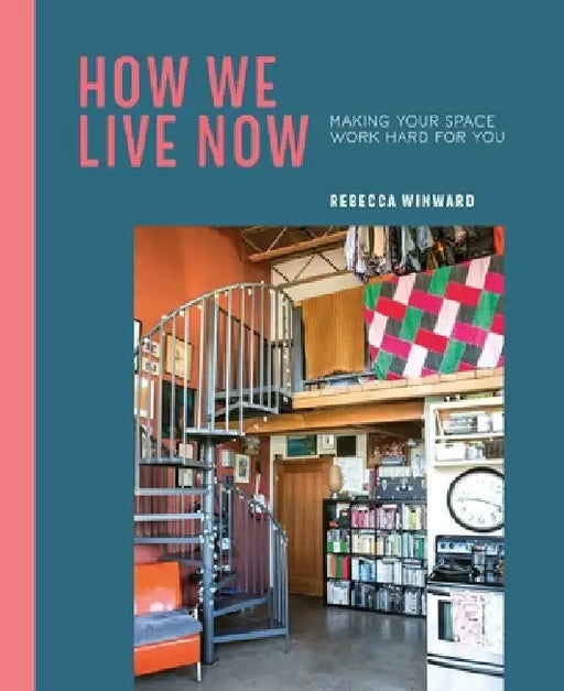Multifunctional Living: Creative Ways to Make Your Home Work Hard for You by Rebecca Winward
