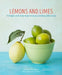 Lemons and Limes: 75 Bright and Zesty Ways to Enjoy Cooking with Citrus by Ursula Ferrigno