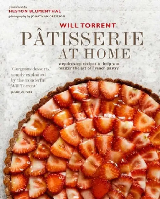 Patisserie at Home: Easy-To-Follow French Pastry Recipes to Recreate and Enjoy at Home by Will Torrent