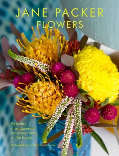 Jane Packer Flowers: Beautiful Arrangements for Every Room in the House by Jane Packer