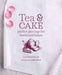 Tea and Cake: Perfect Pairings for Brews and Bakes by Franklin, Liz