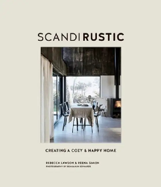Scandi Rustic Style: Creating a Cosy & Happy Home by Rebecca Lawson
