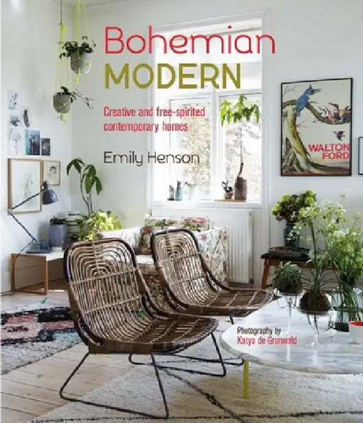 Bohemian Modern: Creative and Free-Spirited Contemporary Homes by Emily Henson