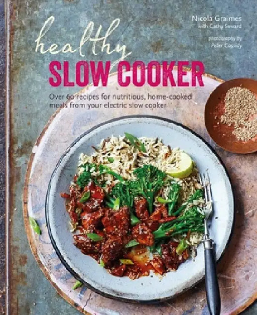 Healthy Slow Cooker: Over 60 Recipes for Nutritious, Home-Cooked Meals from Your Electric Slow Cooker by Nicola Graimes