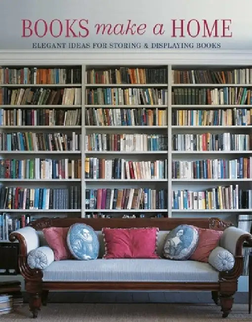 Books Make a Home: Elegant Ideas for Storing and Displaying Books by Damian Thompson
