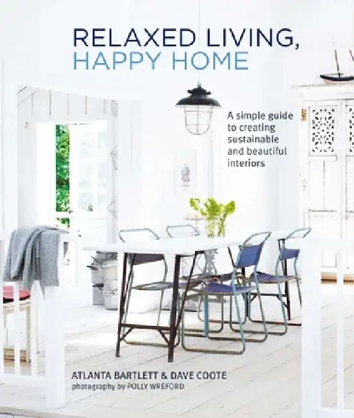 Relaxed Living, Happy Home: A Simple Guide to Creating Sustainable and Beautiful Interiors by Atlanta Bartlett
