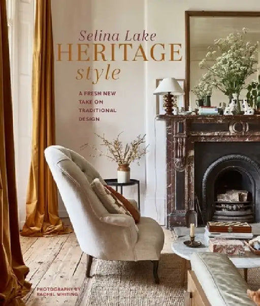 Heritage Style: A Fresh New Take on Traditional Design by Selina Lake
