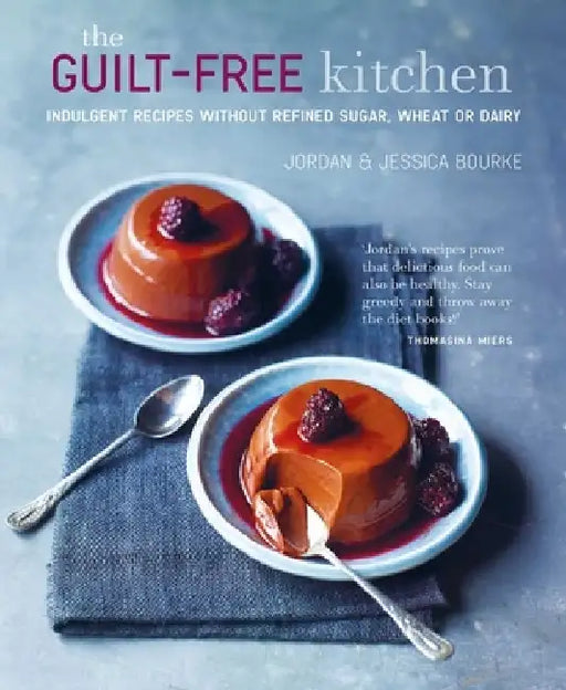 The Guilt-Free Kitchen: Indulgent Recipes Without Wheat, Dairy or Refined Sugar by Jordan Bourke