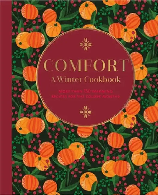 Comfort: A Winter Cookbook: More Than 150 Warming Recipes for the Colder Months by Ryland Peters & Small
