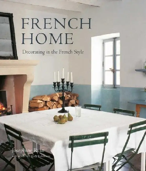 French Home: Decorating in the French Style by Josephine Ryan