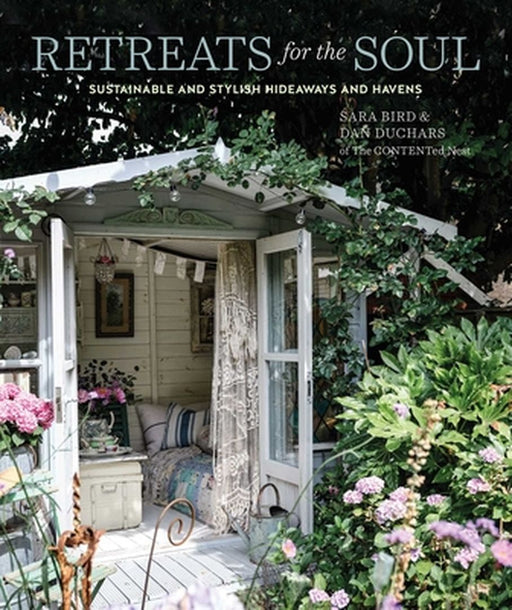Retreats for the Soul: Sustainable and Stylish Hideaways and Havens by Sara Bird