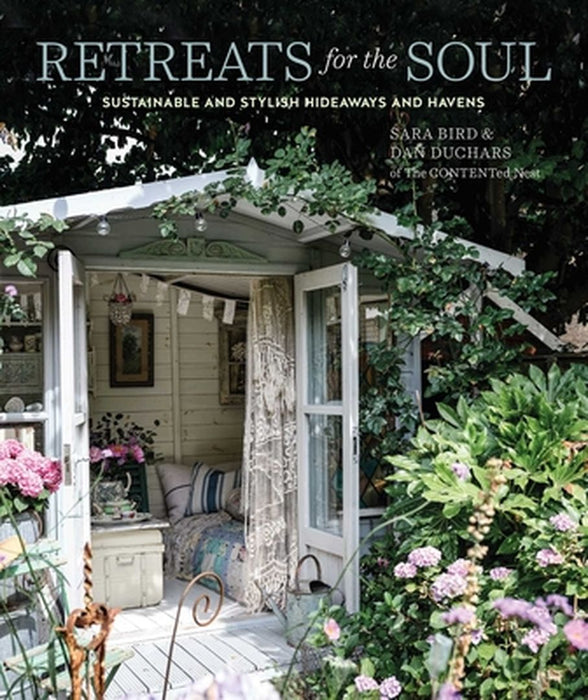 Retreats for the Soul: Sustainable and Stylish Hideaways and Havens by Sara Bird