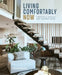 Living Comfortably Now: Creating a Stylish and Flexible Home by Rebecca Winward