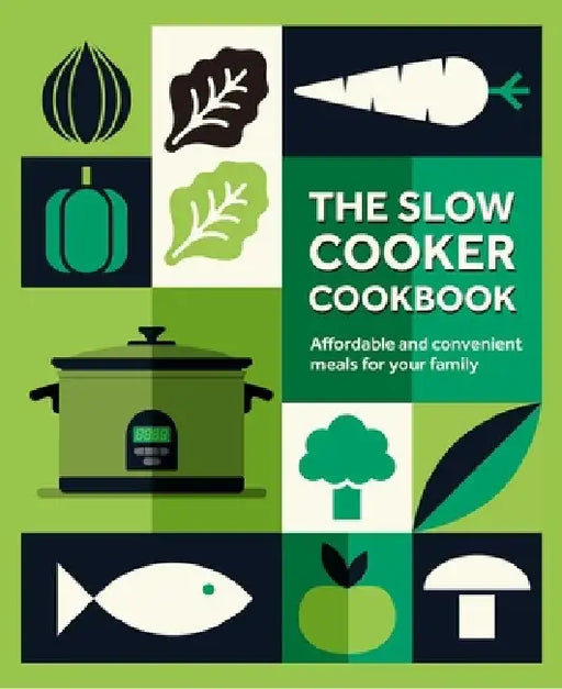 The Slow Cooker Cookbook: Affordable and Convenient Meals for Your Family by Ryland Peters & Small