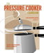 The Pressure Cooker Cookbook: Recipes for Homemade Meals in Minutes by Laura Washburn Hutton