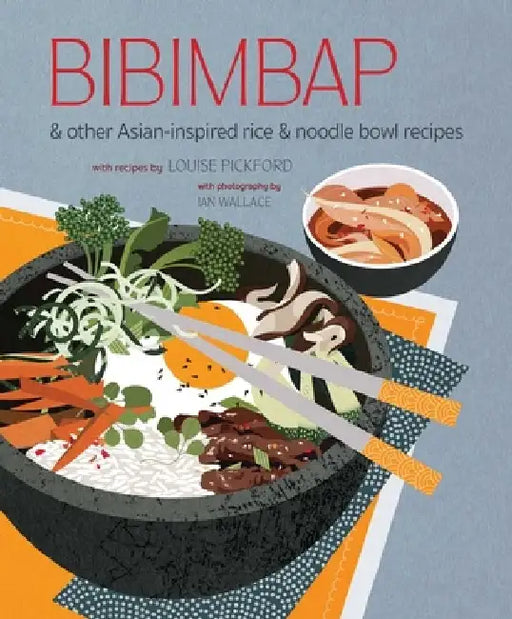 Bibimbap: And Other Asian-Inspired Rice & Noodle Bowl Recipes by Ryland Peters & Small