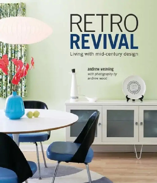 Retro Revival: Living with Mid-Century Design by Andrew Weaving