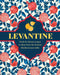 Levantine: Fresh & Vibrant Recipes to Share from the Eastern Mediterranean Table by Ghillie Basan