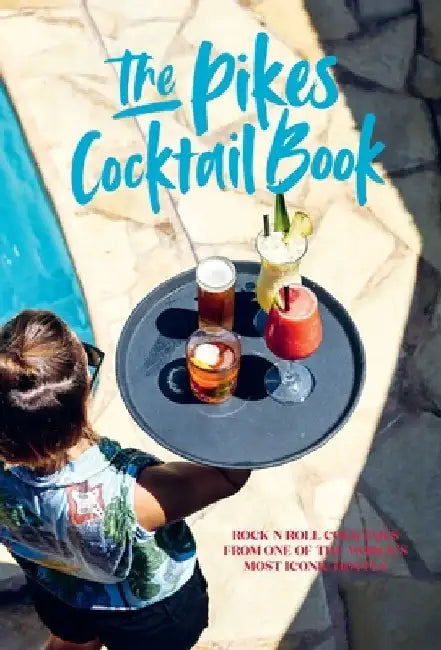 Pikes Cocktail Book: Rock 'n' Roll Cocktails from One of the World's Most Iconic Hotels by Dawn Hindle