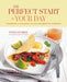 The Perfect Start to Your Day: Nourishing & Indulgent Recipes for Breakfast and Brunch by Tonia George
