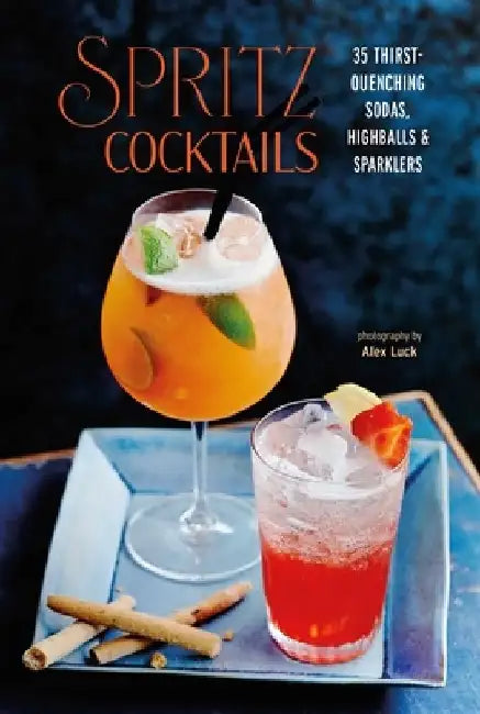Spritz Cocktails: 40 Thirst-Quenching Sodas, Highballs & Sparklers by Ryland Peters & Small