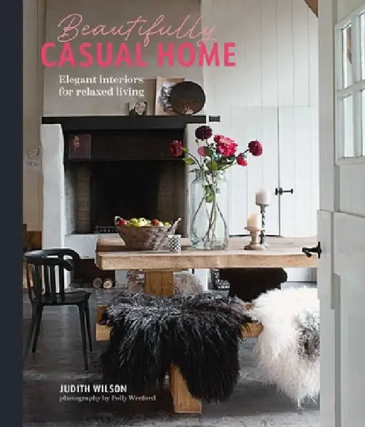 The Relaxed Home: Elegant Interiors for Casual Living by Judith Wilson