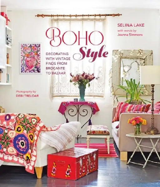 Boho Style: Decorating with Vintage Finds from Brocante to Bazaar by Selina Lake