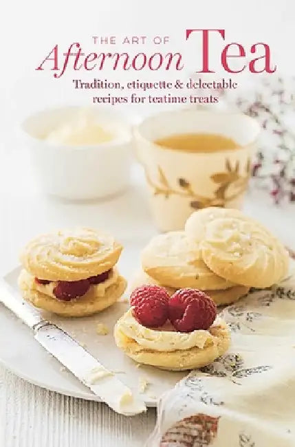 The Art of Afternoon Tea: Tradition, Etiquette & Recipes for Delectable Teatime Treats by Ryland Peters & Small