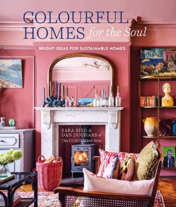 Colourful Homes for the Soul: Bright Ideas for Sustainable Homes by Sara Bird