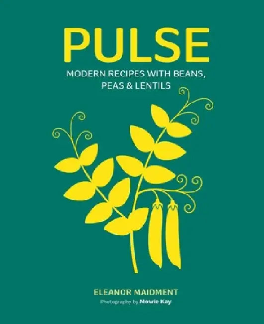 Pulse: Modern Recipes with Beans, Peas & Lentils by Eleanor Maidment