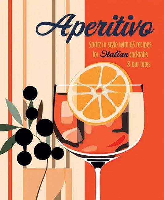 Aperitivo: Spritz in Style with Over 80 Recipes for Italian Cocktails & Bar Bites by Ryland Peters (Ryland Peters & Small) & Small