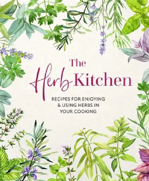 The Herb Kitchen: Recipes for Enjoying & Using Herbs in Your Cooking by Ryland Peters (Ryland Peters & Small) & Small