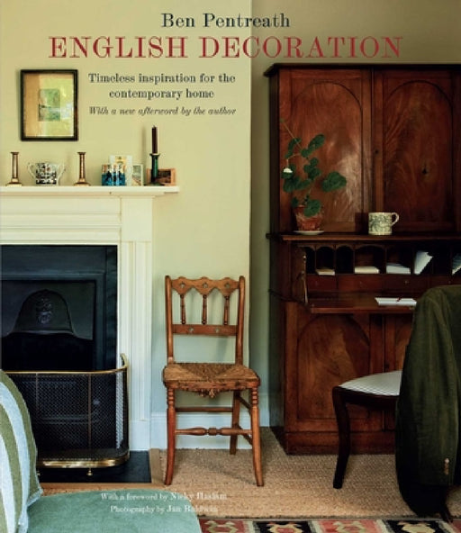 English Decoration: Timeless Inspiration for the Contemporary Home by Ben Pentreath