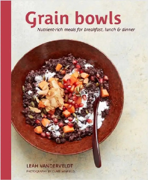 Goodness Bowls: Nourishing Grain-Based Recipes for Breakfast, Lunch & Dinner by Leah Vanderveldt