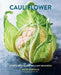 Cauliflower: Over 65 Deliciously Creative Recipes, from Ricing to Roasting by Kathy Kordalis
