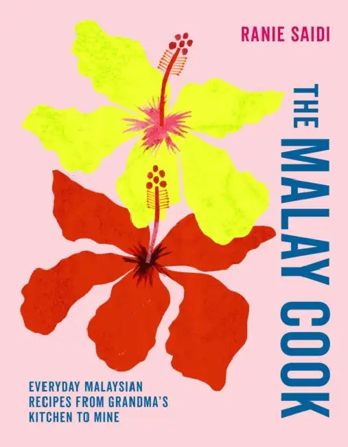 The Malay Cook: Everyday Malaysian Recipes from Grandma's Kitchen to Mine by Ranie Saidi