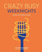 Crazy Busy Weeknights: Genius Everyday Recipes by Eleanor Maidment