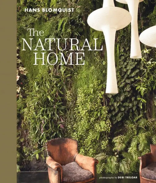 The Natural Home: Creative Interiors Inspired by the Beauty of the Natural World by Hans Blomquist