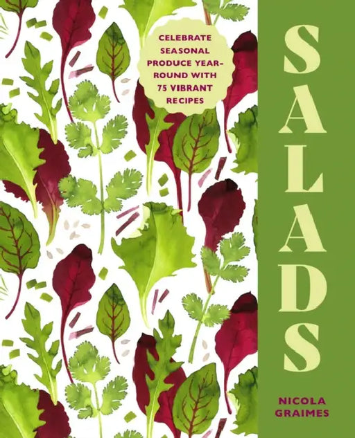 Salads: Celebrate Seasonal Produce Year-Round with 75 Vibrant Recipes by Nicola Graimes