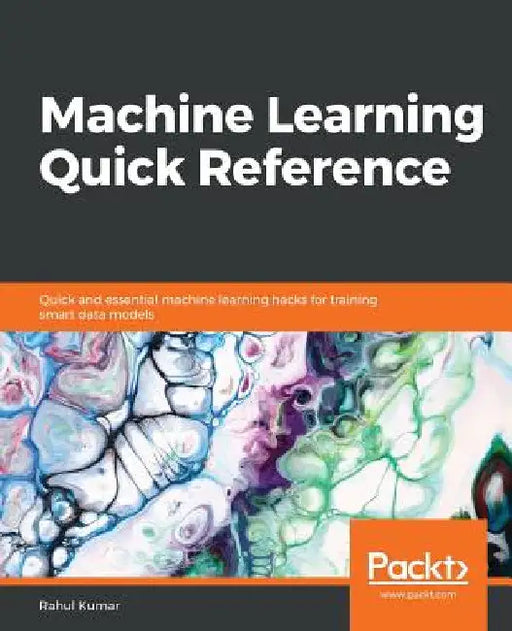 Machine Learning Quick Reference by Rahul Kumar