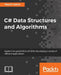 C# Data Structures and Algorithms: Explore the possibilities of C# for developing a variety of efficient applications by Marcin Jamro