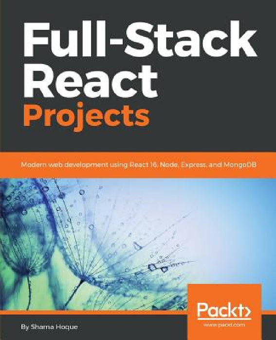 Full-Stack React Projects: Modern web development using React 16, Node, Express, and MongoDB by Shama Hoque