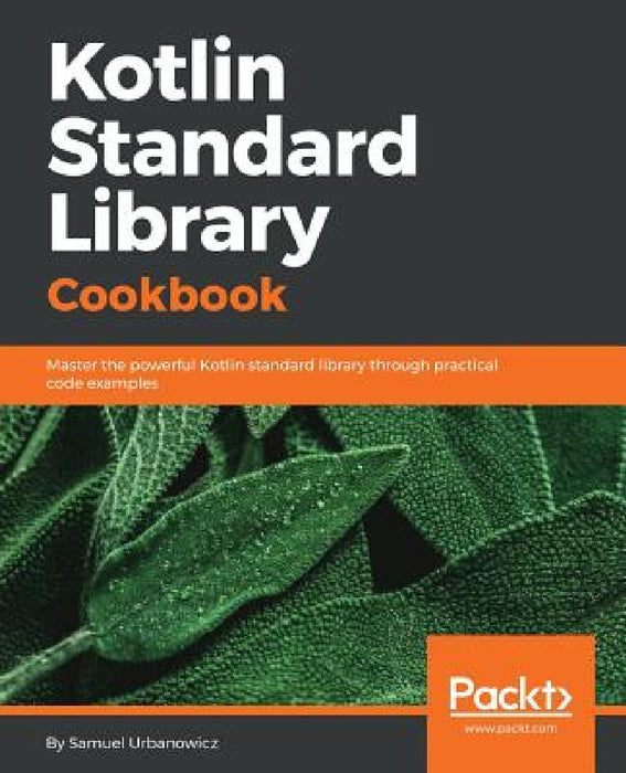 Kotlin Standard Library Cookbook by Samuel Urbanowicz