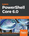 Learn PowerShell Core 6.0 by David Das Neves, Jan-Hendrik Peters