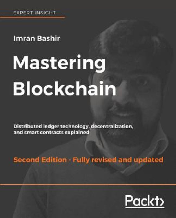 Mastering Blockchain - Second Edition: Distributed ledger technology, decentralization, and smart contracts explained by Imran Bashir
