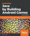 Learning Java by Building Android Games - Second Edition: Learn Java and Android from scratch by building six exciting games by John Horton