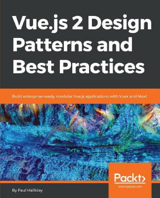 Vue.js 2 Design Patterns and Best Practices by Paul Halliday