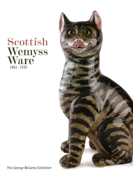 Scottish Wemyss Ware 1882-1930: The George Bellamy Collection by George Bellamy