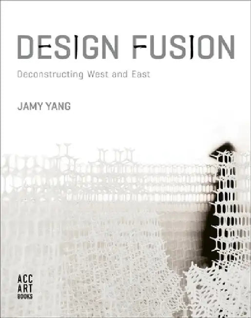 Design Fusion: Deconstructing West and East by Jamy Yang
