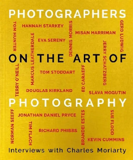 Photographers on the Art of Photography by Charles Moriarty